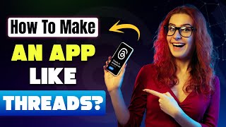 How to Build an App Like Threads | Cost of Developing a Social Media A