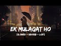 Ek Mulaqat Lofi Mix Slowed Reverb Jubin Nautiyal Sonali Cable SSR Lofi