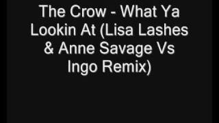 The Crow - What Ya Lookin At (Lisa Lashes & Anne Savage Vs Ingo