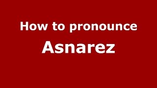 How to pronounce Asnarez