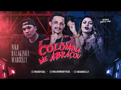 MC BALAKINHA E MC NIKO FEAT. MC MARCELLY - COLÔMBIA ME ABRAÇOU MÚSICA NOVA EXCLUSIVA 2019