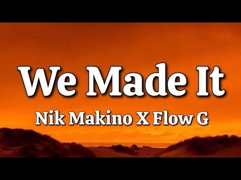 We Made It - Nik Makino X Flow G (Lyrics)