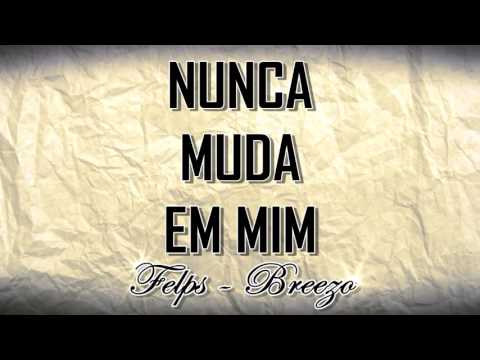 Mc Felps & Breezo - Nunca muda em mim