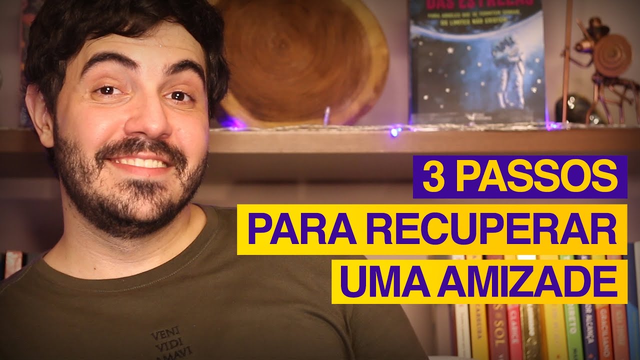 3 PASSOS INDISPENSÁVEIS pra você recuperar a AMIZADE que acabou!