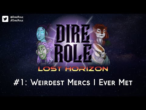 Dire Role: Lost Horizon - Session 1 "Weirdest Mercs I Ever Met"