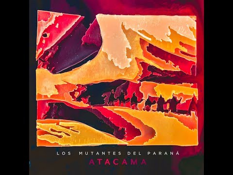 Los Mutantes del Paraná - ATACAMA - 2018 - Full Album -