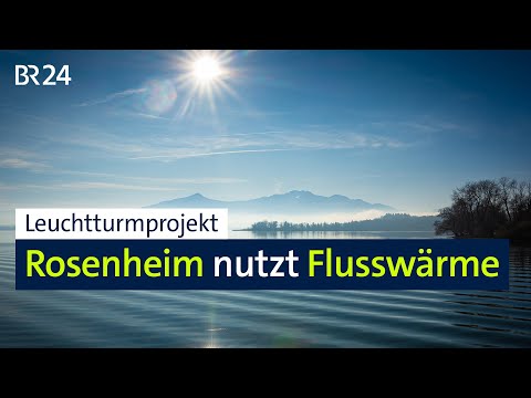 Leuchtturmprojekt: Rosenheim nutzt Flusswärme | BR24