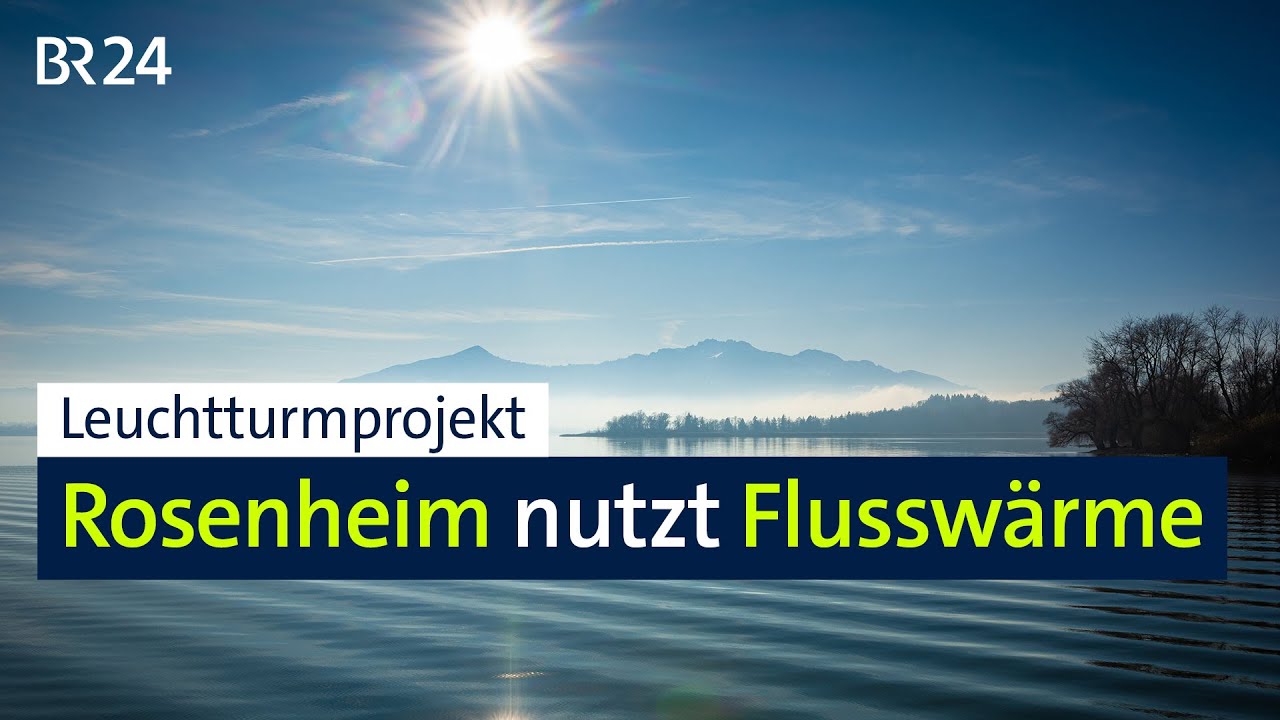 Leuchtturmprojekt: Rosenheim nutzt Flusswärme | BR24