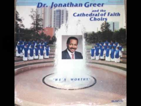 "He's Worthy" Dr. Jonathan Greer and the Cathedral of Faith Choirs
