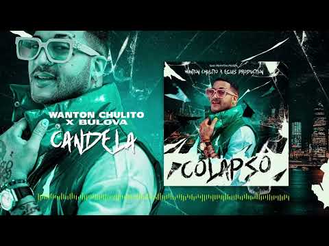 Wanton Chulito X Bulova - Candela [Official Audio] Colapso