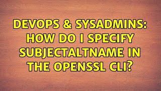 DevOps &amp; SysAdmins: How do I specify subjectAltName in the openssl cli? (4 Solutions!!)