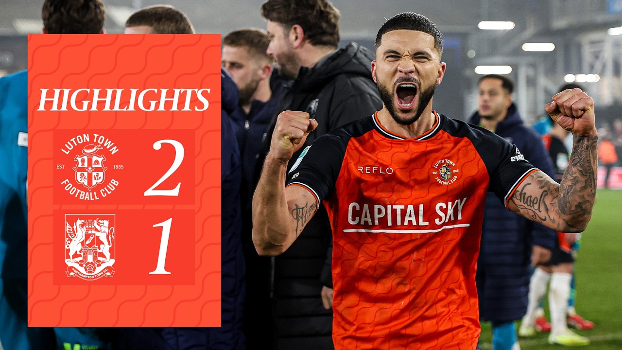 Luton Town vs Northampton Town Highlights