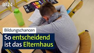 Bildungschancen - So entscheidend ist das Elternhaus | BR24