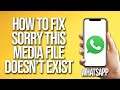 How To Fix WhatsApp Sorry This Media File Doesn't Exist