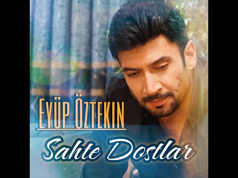 Eyüp Öztekin - Sahte Dostlar