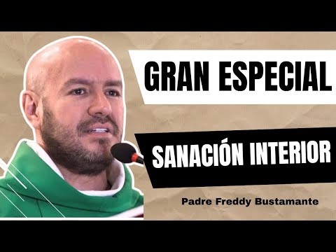 Gran especial de Sanación interior - Padre Freddy Bustamante