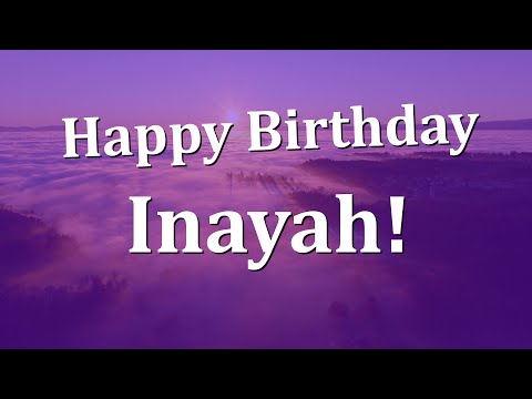Happy Birthday Inayah!  Have an Amazing Birthday!