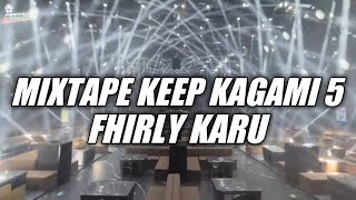 Download lagu MIXTAPE KEEP KAGAMI 5 FHIRLY KARU NEW REMIX 2025 mp3