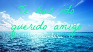 Te has ido Querido Amigo