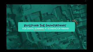 Building the Foundations for Digital Learning – Gorsemoor Primary School, Staffordshire