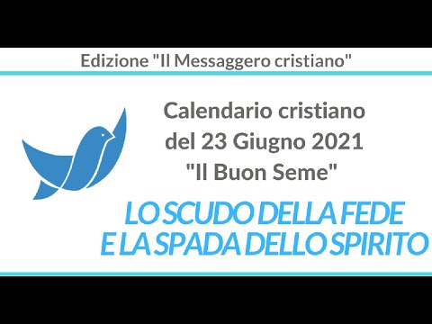 CALENDARIO Cristiano del 23 Giugno 2021: "Lo scudo della fede e la spada dello Spirito" (Efesini 6)