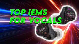 TOP IEMS FOR VOCALS | BATTLE ROYALE