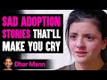 Sad ADOPTION STORIES That Will Make You Cry Dhar Mann