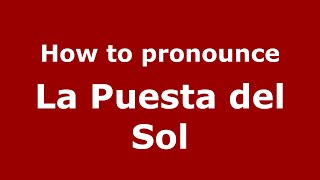 How to pronounce La Puesta Del Sol