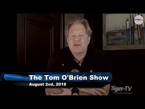 August 2nd Tom O'Brien Show on TFNN - 2018