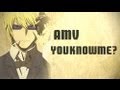 AMV - You Know Me? - Bestamvsofalltime Anime MV ♫