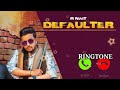 Defaulter Song Ringtone | R Nait & Gurlez Akhtar | Mista Baaz |  Songs 2019 | Jass Records