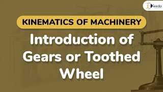 Introduction of Gears or Toothed Wheel - Description of Gears - Kinematics of Machinery