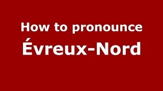 How to pronounce &eacute;vreux-Nord
