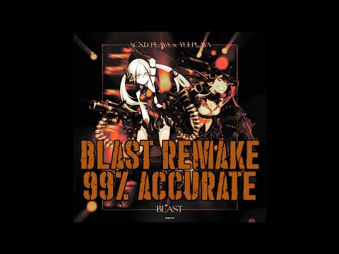 ACXD PLAYA, YUI PLAYA - BLAST (99% ACCURATE REMAKE)