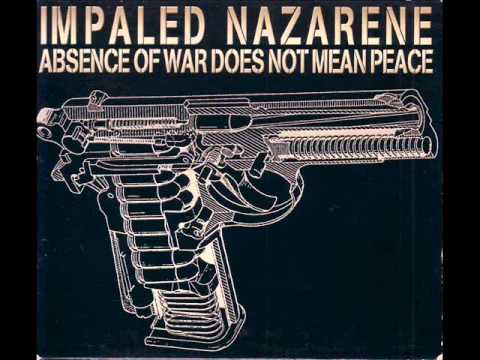 Impaled Nazarene - Absence of War does not mean Peace