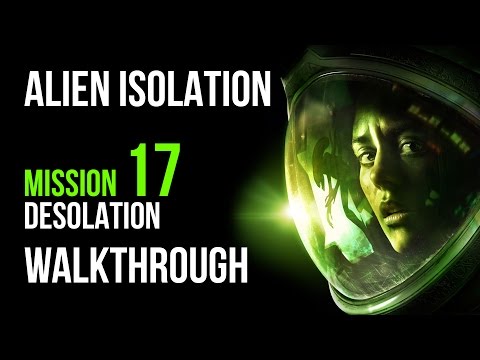 Alien Isolation Walkthrough Mission 17 Desolation Gameplay Let's Play