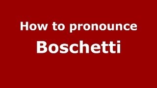 How to pronounce Boschetti