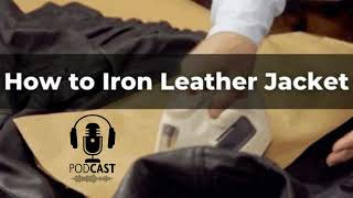 How to Iron Leather Jacket | How to Get Wrinkles Out of Leather Jacket