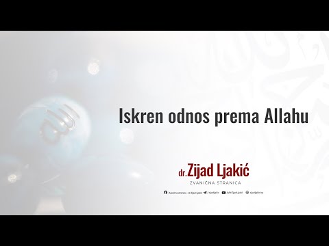 Iskren odnos prema Allahu - dr. Zijad Ljakić