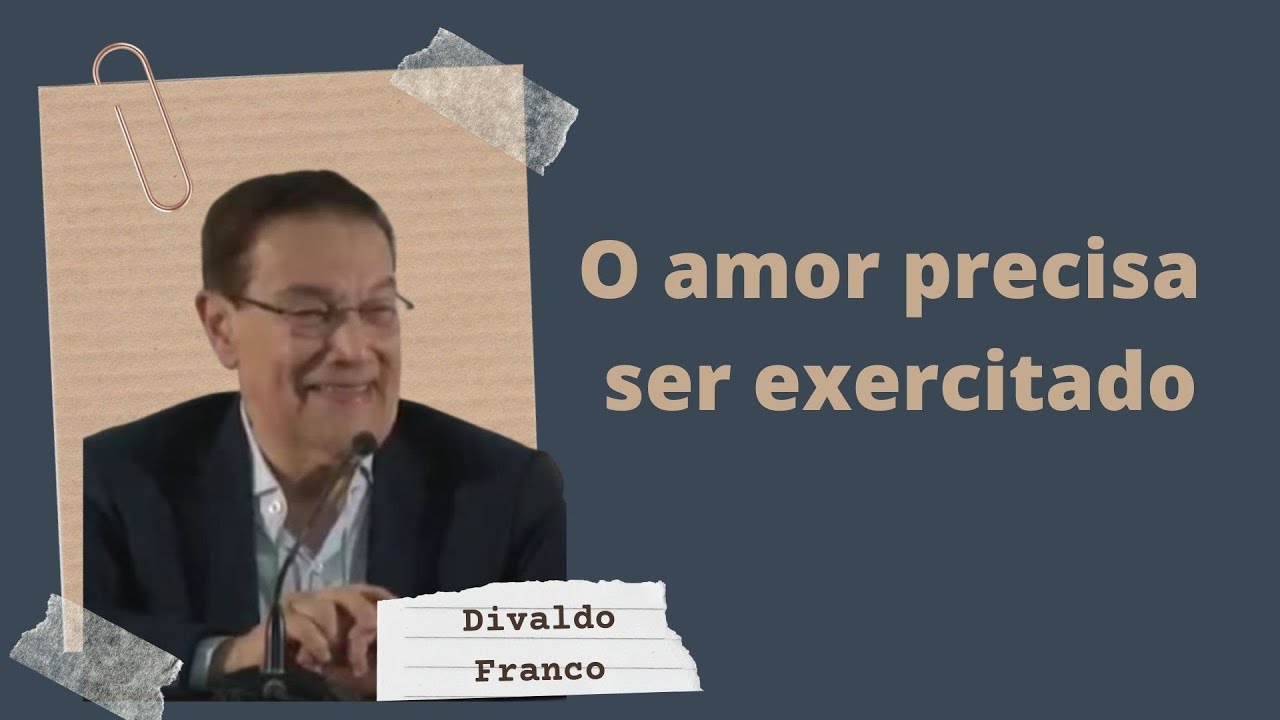 O amor precisa ser exercitado - Divaldo Franco