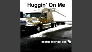 Huggin&#39; on Me