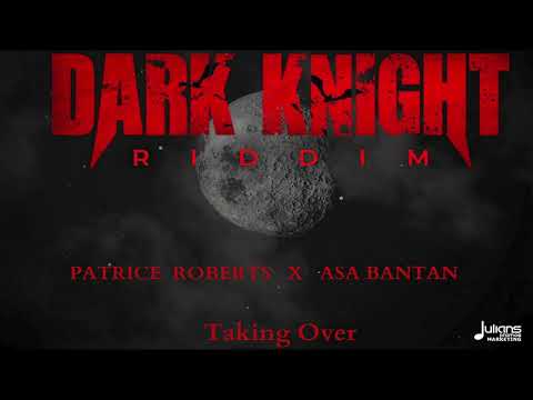 Patrice Roberts x Asa Bantan - Taking Over (Dark Knight Riddim)