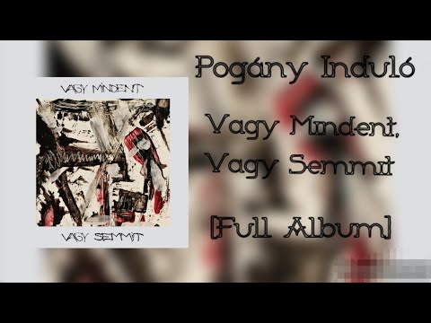 Pogány Induló - Vagy Mindent Vagy Semmit [Full Album]