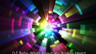 DJ Bobo-What About My Broken Heart(Mike Allen Remix 2015)