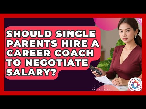 Should Single Parents Hire A Career Coach To Negotiate Salary? - Single Parent Support Hub