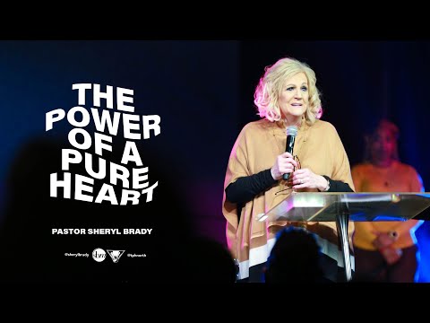 The Power of a Pure Heart | Pastor Sheryl Brady
