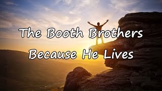 The Booth Brothers - Because He Lives [with lyrics]