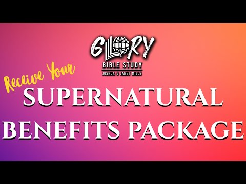 Receive Your Supernatural Benefits Package - Joshua Mills Janet Mills - 08/04/2020 Glory Bible Study