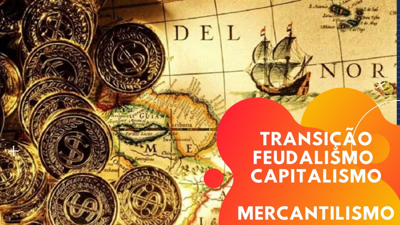 Transição do feudalismo para o capitalismo e mercantilismo