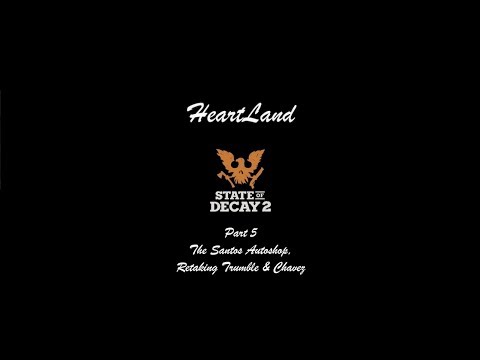 State of Decay 2: HeartLand Gameplay Part 5 - The Santos Autoshop, Retaking Trumble & Chavez